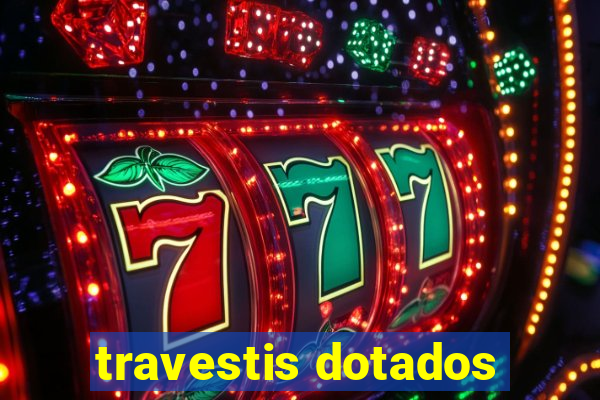 travestis dotados